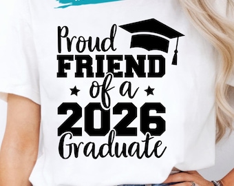 Proud Friend 2026 Graduate PNG SVG,  Senior Class of 2026 graduation shirt (Digital Download)