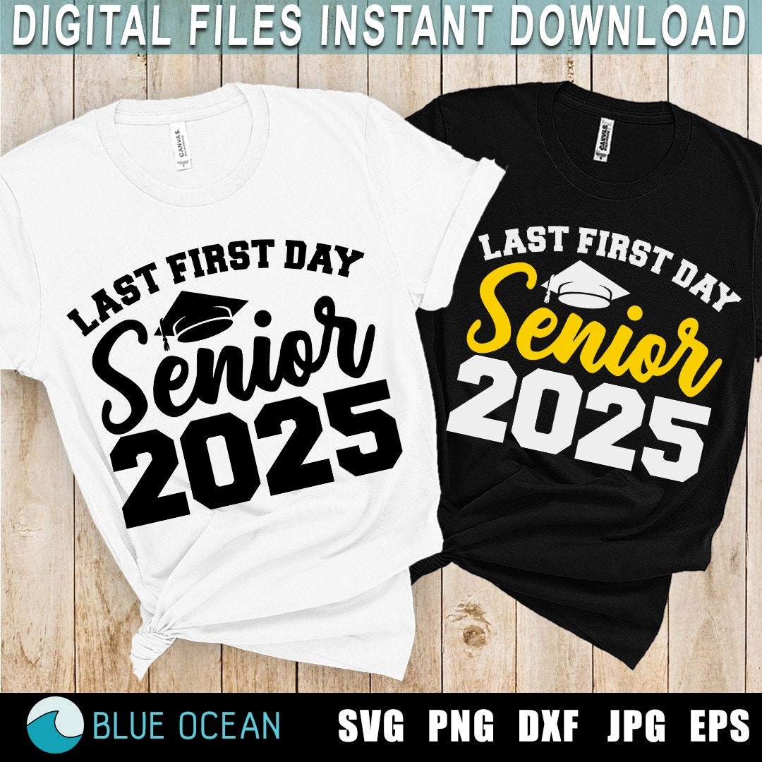 Last First Day Senior 2025 SVG, Senior 2025 SVG, Class of 2025 SVG ...