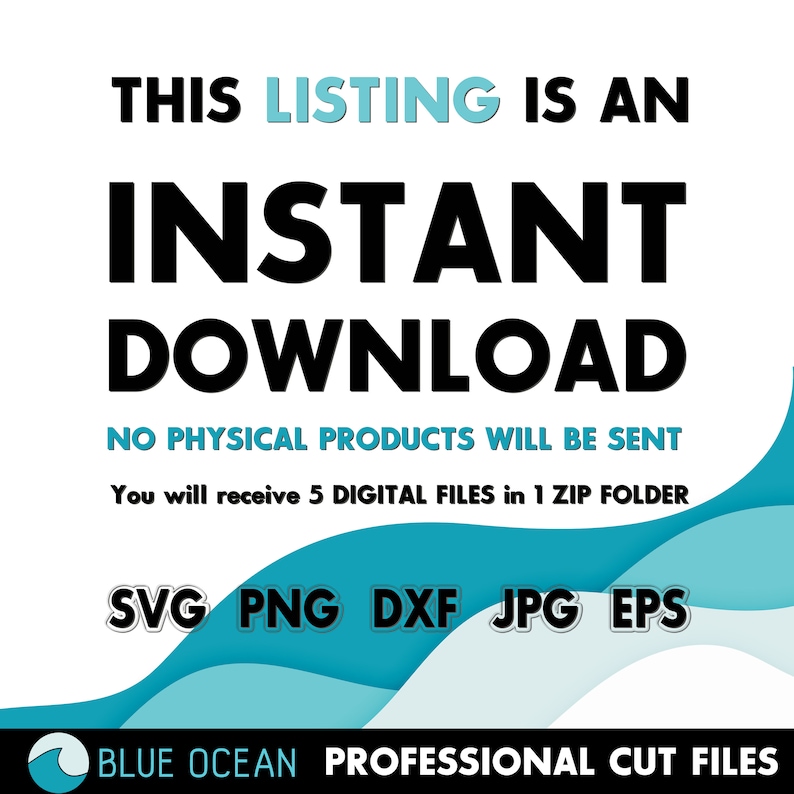 Puede incluir: Un gr&aacute;fico de descarga digital con olas azules y texto blanco que dice "THIS LISTING IS AN INSTANT DOWNLOAD NO PHYSICAL PRODUCTS WILL BE SENT You will receive 5 DIGITAL FILES in 1 ZIP FOLDER SVG PNG DXF JPG EPS BLUE OCEAN PROFESSIONAL CUT FILES"