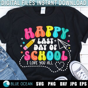 Happy Last Day of School SVG, End of School Svg, Summer Break Svg, Graduation, Teacher Last Day Shirt