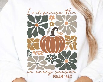 May include: A digital download of a graphic design featuring a pumpkin and floral elements with the text "I will praise Him in every season Psalm 146:2".