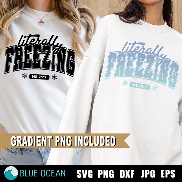 Literally freezing SVG, Literally Freezing PNG, Always Cold Svg, Winter Svg,  Sweater Weather svg, Christmas PNG