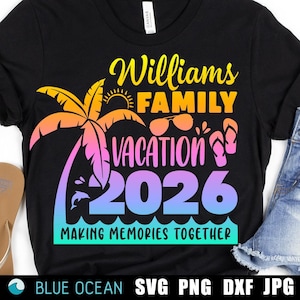 Family Vacation 2026 SVG, Custom Family Beach Vacation cut files, Summer 2026 shirt