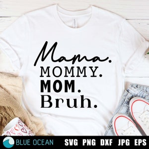 Mama Mommy Mom Bruh, Dia das Mães Svg, Engraçado dia das mães SVG, Fui de mamãe para mamãe, de mamãe para Bruh, design de camisa de mamãe