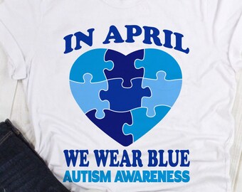 In April We Wear Blue SVG, Autism Awareness SVG, Autism Svg, Autism Awareness shirt Png