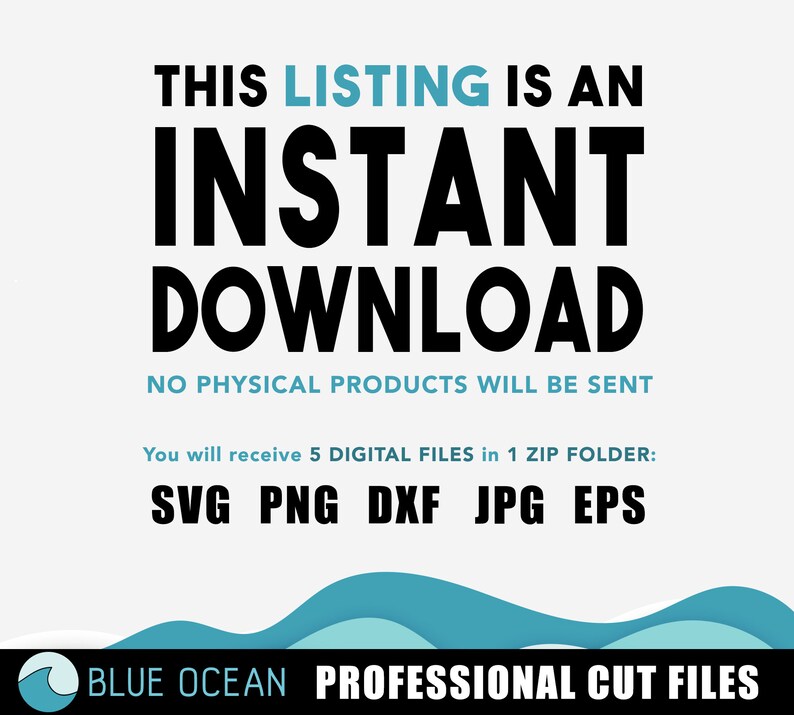 May include: Digital download graphic design files for instant download. The text "THIS LISTING IS AN INSTANT DOWNLOAD NO PHYSICAL PRODUCTS WILL BE SENT" is displayed in black text on a white background. Below the text, the words "SVG PNG DXF JPG EPS" are displayed in black text on a white background. The text "BLUE OCEAN PROFESSIONAL CUT FILES" is displayed in blue text on a white background. The background is a blue and white wave pattern.