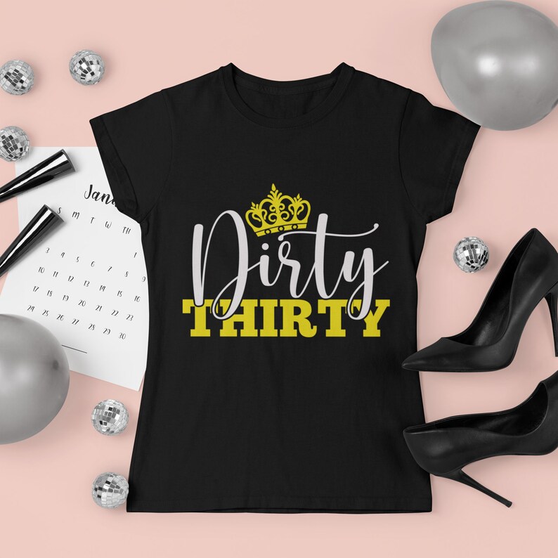 May include: Black t-shirt with a gold crown and the text "Dirty Thirty" in white and yellow.