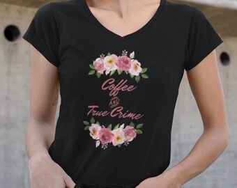 Coffee and True Crime V-Neck | Coffee and Crime | True Crime and Coffee V-Neck | True Crime Coffee Shirt | Coffee & True Crime