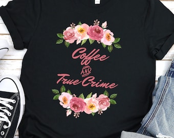 Coffee & True Crime Shirt | True Crime Shirt | True Crime Tee | Coffee and Crime Shirt | True Crime Gift | True Crime Tee