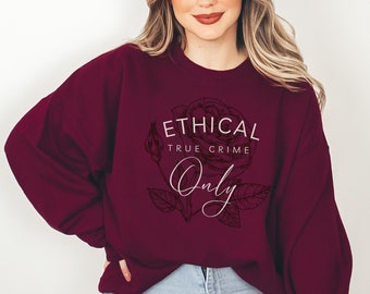 True Crime Sweatshirt Ethical True Crime Only Sweatshirt True Crime Sweater True Crime Gift for Her True Crime Gifts True Crime Junkie Shirt