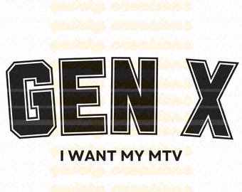 May include: Black and white graphic design with the text "GEN X I WANT MY MTV" in a bold, blocky font.