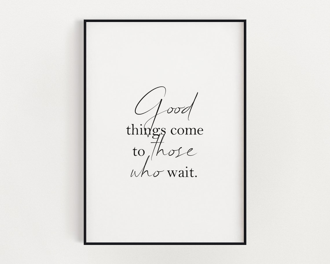 Good Things Come to Those Who Wait | Quote Print | Print | Wall Art ...