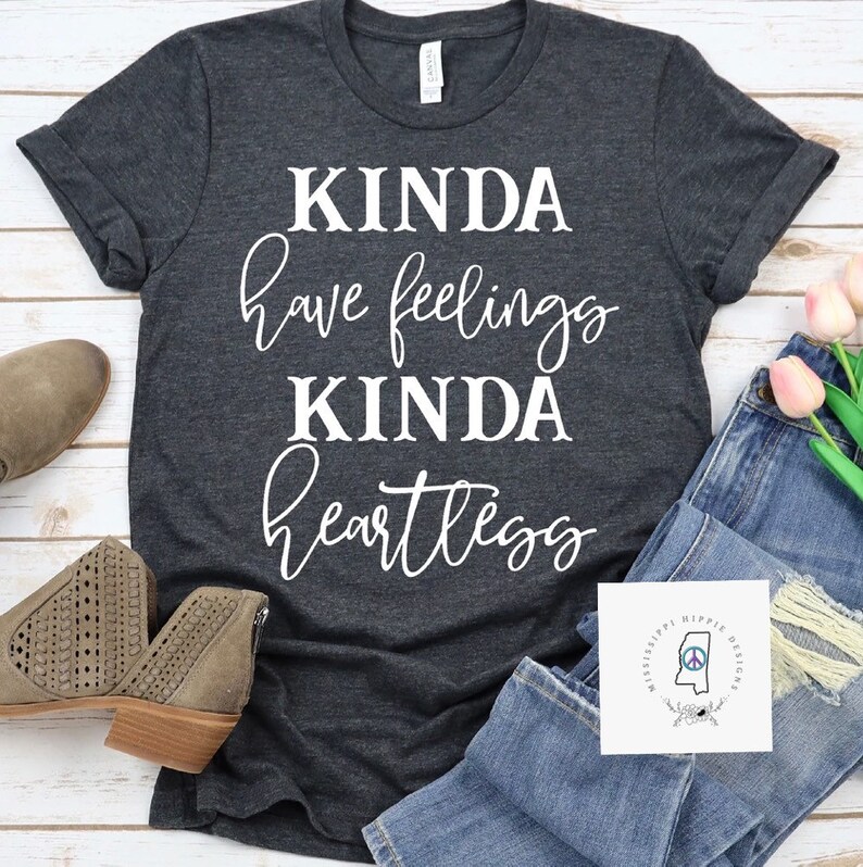 Kinda have feelingkinda heartless heartless tee feelings tee sarcasm tee dark humor