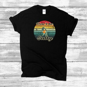 Don&#39;t be Salty, Funny T-Shirt