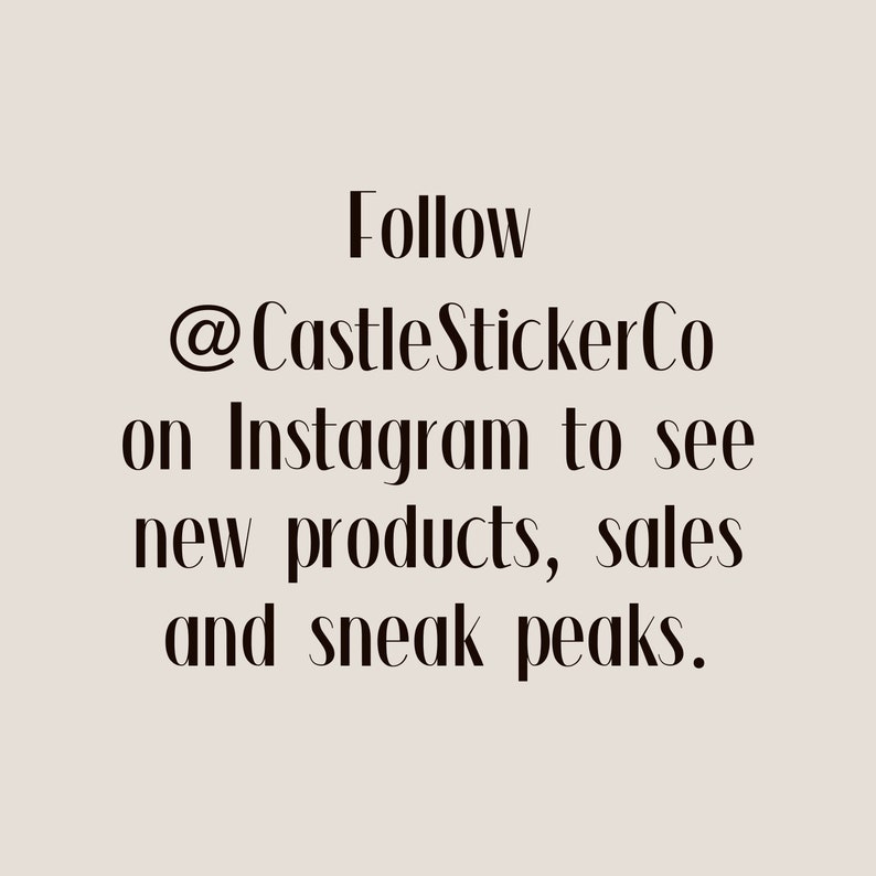 May include: Text graphic that reads "Follow @CastleStickerCo on Instagram to see new products, sales and sneak peaks."