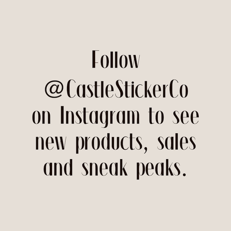 May include: Text on a beige background reads: "Follow @CastleStickerCo on Instagram to see new products, sales and sneak peaks."