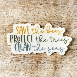 Clear Save the Bees, Protect the Trees, Clean the Seas Vinyl Sticker | Protect Earth | Waterproof, Dishwasher Safe, Durable