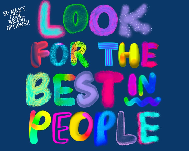 May include: Colorful text art with the words "Look for the best in people" in a variety of brush styles and colors. The background is a dark blue.