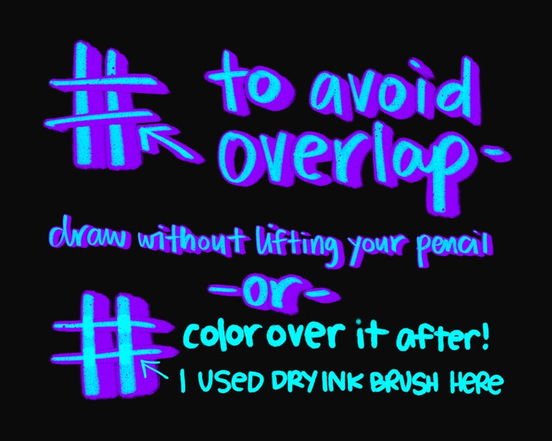 May include: A blue and purple hashtag symbol with an arrow pointing to the right. The text "to avoid overlap" is written in blue and purple. The text "draw without lifting your pencil" is written in blue and purple. The text "#" is written in blue and purple. The text "-or-" is written in blue and purple. The text "color over it after!" is written in blue and purple. The text "I USED DRY INK BRUSH HERE" is written in blue and purple.
