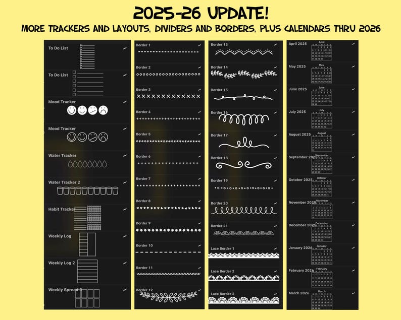 May include: Black and white printable planner page with sections for to-do lists, mood trackers, water trackers, habit trackers, weekly logs, and weekly spreads.  The page also includes a variety of borders and dividers.  The page also includes calendars for April 2025 through March 2026.