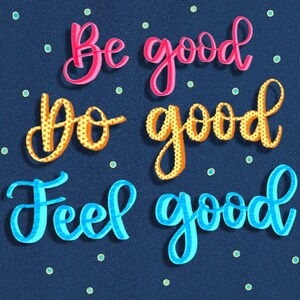 May include: A blue background with white polka dots features the text "Be good, Do good, Feel good" in pink, yellow, and blue lettering.