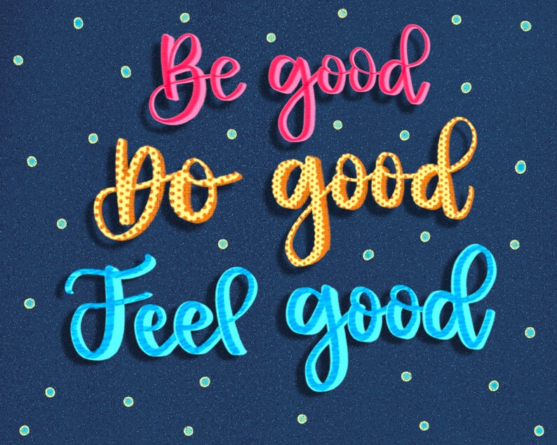 May include: A blue background with white polka dots features the text "Be good, Do good, Feel good" in pink, yellow, and blue lettering.