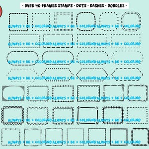 May include: A digital collection of over 40 black ink frame stamps, including various shapes like rectangles, squares, and ovals with dotted, dashed, and doodle-style borders. The text OVER 40 FRAMES STAMPS DOTS DASHES DOODLES appears at the top.