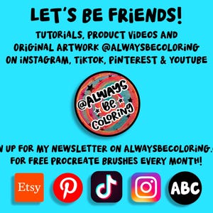 May include: A teal graphic with the text "LET'S BE FRIENDS!" and information about tutorials, product videos, and original artwork on Instagram, TikTok, Pinterest, and YouTube. It also includes a call to sign up for a newsletter for free Procreate brushes.