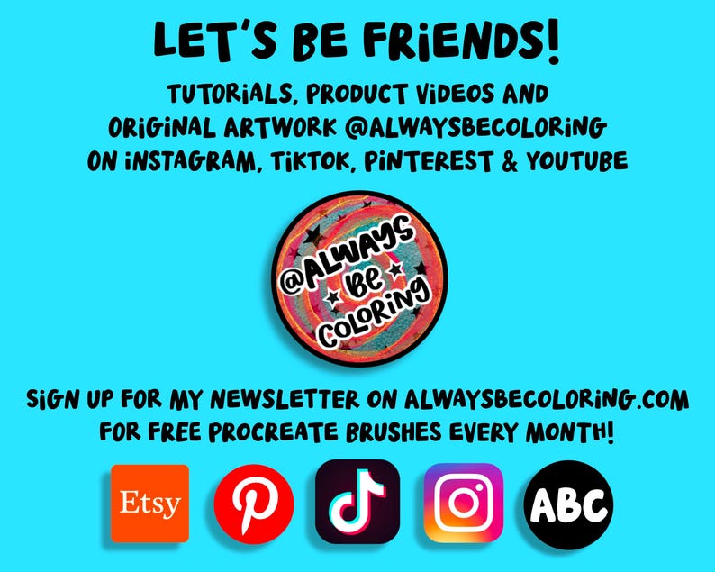 May include: A teal graphic with the text "LET'S BE FRIENDS!" and information about tutorials, product videos, and original artwork on Instagram, TikTok, Pinterest, and YouTube. It also includes a call to sign up for a newsletter for free Procreate brushes.