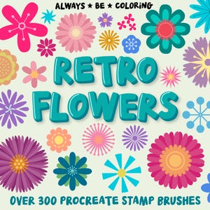 May include: Over 300 retro flower Procreate stamp brushes. The image shows a variety of colorful flowers in a retro style. The text "ALWAYS BE COLORING" and "RETRO FLOWERS" is displayed at the top of the image.