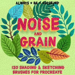 Könnte beinhalten: Eine bunte Illustration von Blättern, die den Text "NOISE AND GRAIN" umgeben, mit dem Text "120 SHADING & SKETCHING BRUSHES FOR PROCREATE" darunter.