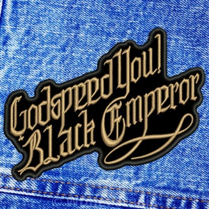 May include: A black and gold embroidered patch with the text "Godspeed You! Black Emperor" in a stylized font.