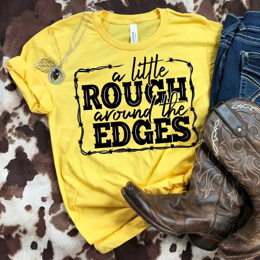 Little Rough A Little Rough Around the Edges Design - Etsy