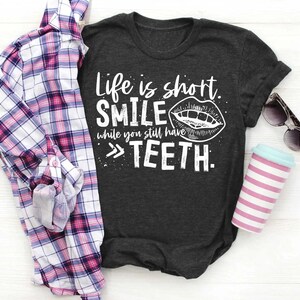 Life is short smile while you still have teeth T-shirt