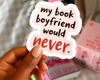 Pegatina de vinilo "Book Boyfriend Would Never" / Decoración literaria para lectores