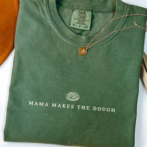 Mama Makes the Dough Baking Shirt, Homemaking Sweatshirt, Sourdough Starter Tshirt, Homesteading Gift for Mom, Sourdough Gift for Bakers Tee