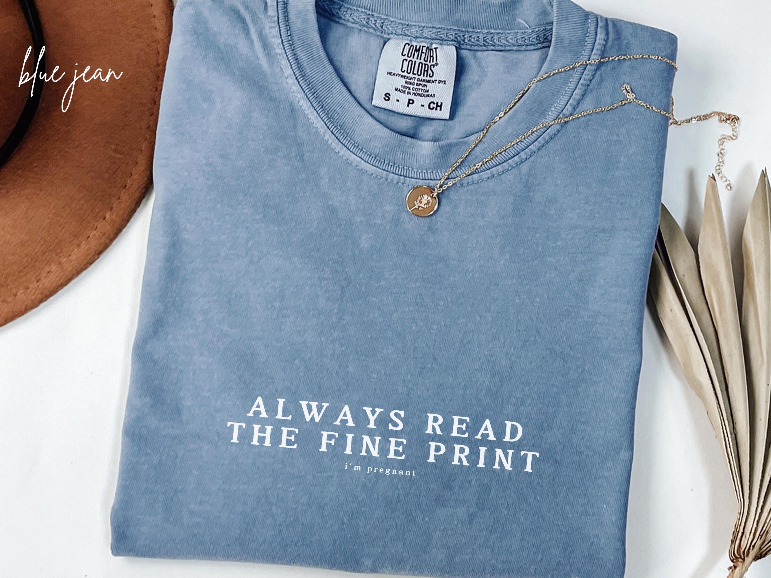 Always Read The Fine Print Shirt, Pregnancy T-Shirt, Comfort Colors® Pregnancy Announcement Shirt, Pregnancy Reveal TShirt, Baby Shower Gift