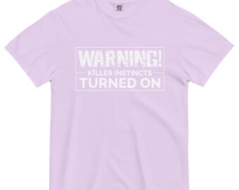 Warning Killer Instincts Turned On Unisex Garment-Dyed Heavyweight T-Shirt
