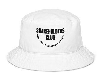 Shareholders Club [Own Yours Or Affect Others] Organic Bucket Hat