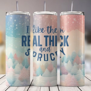 Funny Christmas Sublimation Tumbler Design, Pastel Trees with Snowflakes - &#39;I Like Them Real Thick and Sprucey&#39; - 20 oz Tumbler