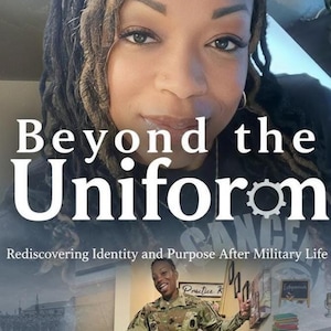 May include: Book cover with the title "Beyond the Uniform" in white letters. The cover features a woman with dreadlocks and a photo of a soldier. The subtitle reads "Rediscovering Identity and Purpose After Military Life."
