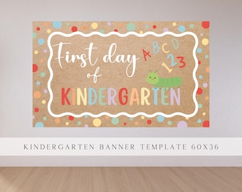 May include: A rectangular banner with the text "First day of Kindergarten" in white and colorful letters. The banner has a brown background with colorful polka dots and a green caterpillar illustration. The banner measures 60 x 36 inches.