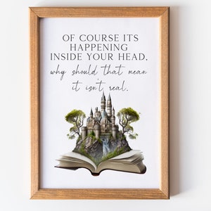 May include: A printable quote about imagination with a castle rising from an open book. The quote reads "Of course it's happening inside your head. Why should that mean it isn't real."