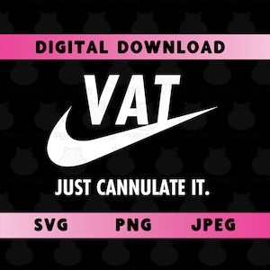 VAT Just Cannulate it SVG, PNG, Vascular Access Team, Digital Artwork, Clipart, Cut File, Tshirt Design