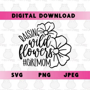Raising Wild Flowers Girl Mom SVG, PNG, arte digital, sublimação, arquivo cortado, design de camiseta, dia das mães, aniversário da mãe, personalizado, clipart