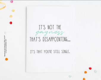 It's Not The Gayness That's Disappointing It's That You're Single - Gay Card