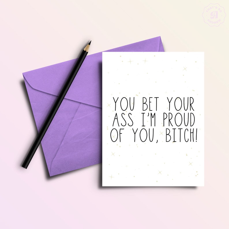 You Bet Your Ass I'm Proud of You, Btch Funny Congratulations Card image 1