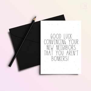 Good Luck Convincing Your New Neighbors You Aren&#39;t Bonkers | Funny Moving Card