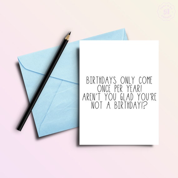 Birthdays Come Once a Year, Funny Birthday Greeting Card Birthdays Come Once a Year, Funny Birthday Greeting Card