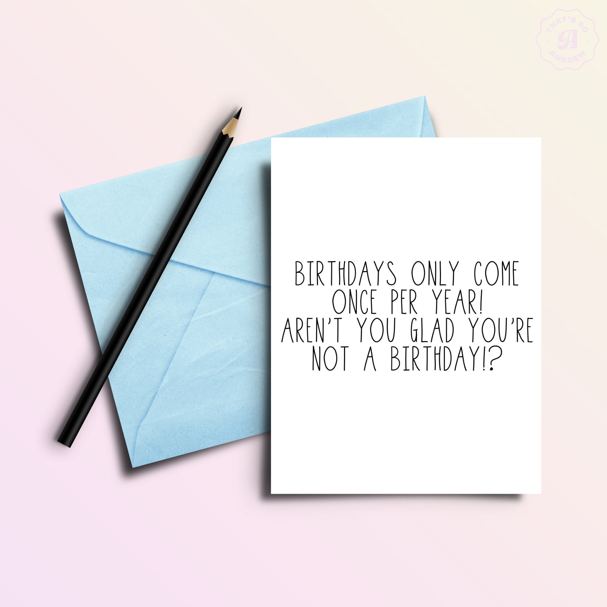 Birthdays Come Once a Year, Funny Birthday Greeting Card Birthdays Come Once a Year, Funny Birthday Greeting Card